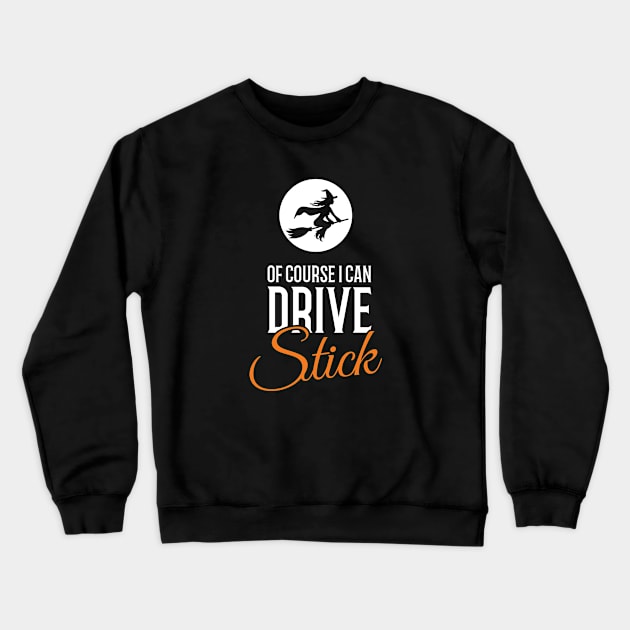 Of Course I Can Drive Stick Halloween Crewneck Sweatshirt by creativecurly